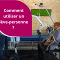 Comment utiliser un lève-personne ?