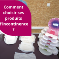 Quels produits d’incontinence choisir ?